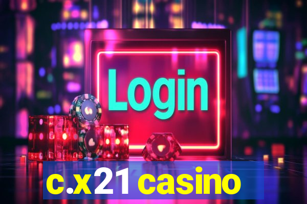 c.x21 casino