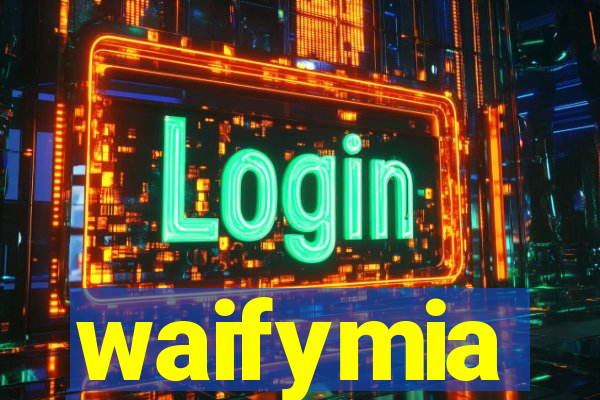 waifymia