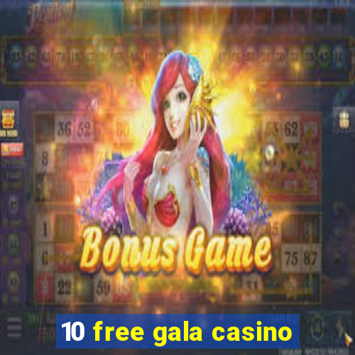 10 free gala casino