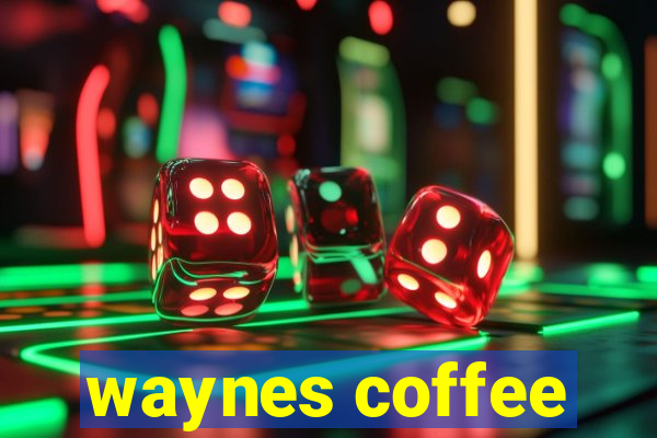 waynes coffee