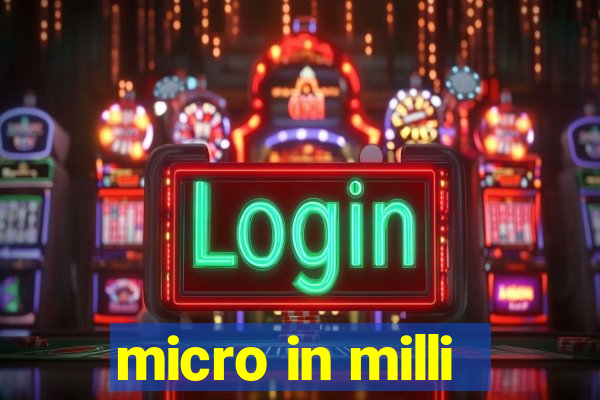 micro in milli