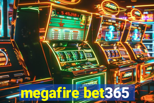 megafire bet365