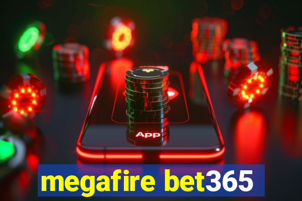 megafire bet365