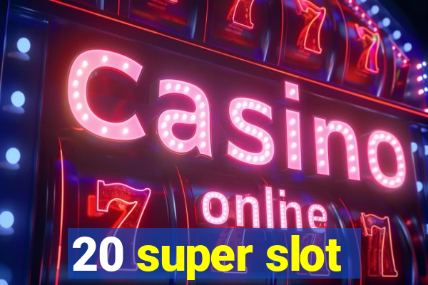 20 super slot