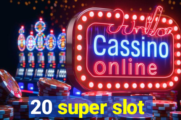 20 super slot