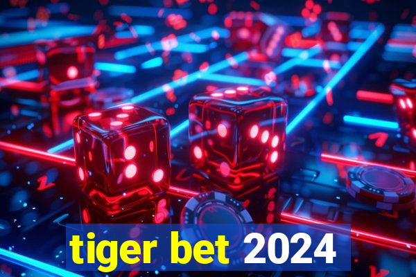 tiger bet 2024