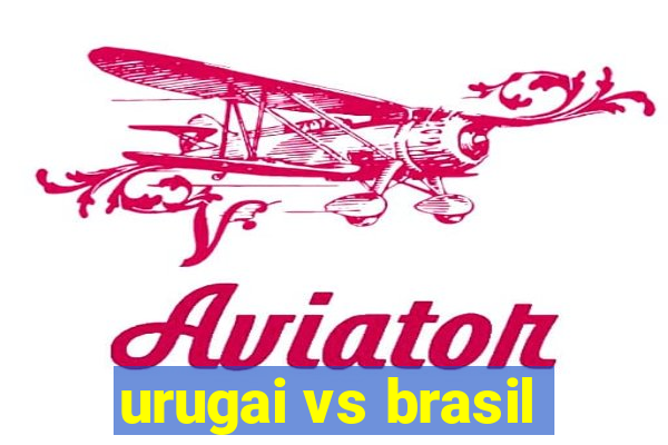 urugai vs brasil