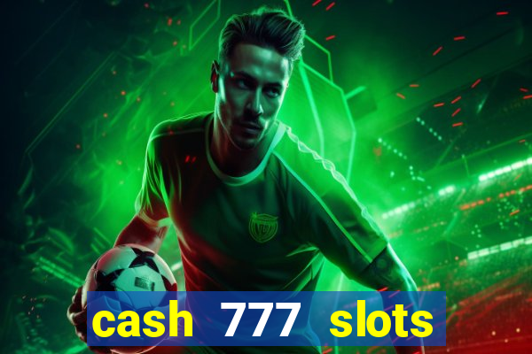 cash 777 slots paga mesmo