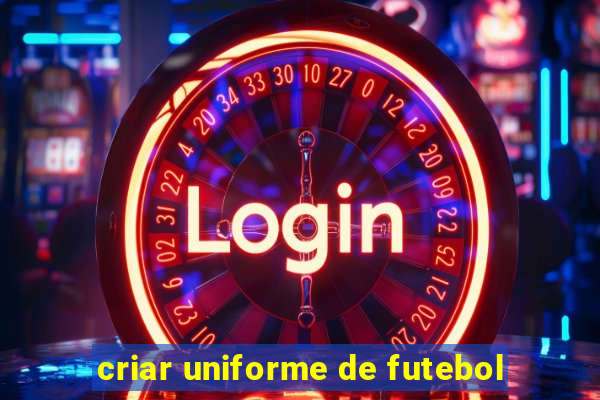 criar uniforme de futebol