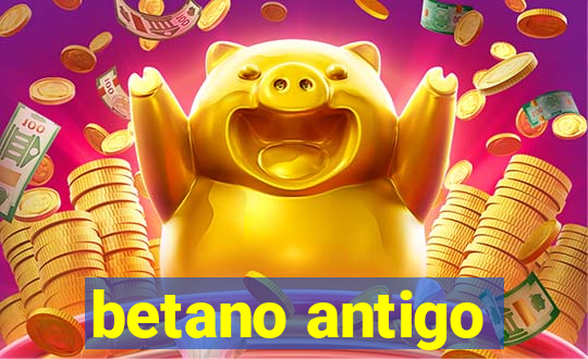 betano antigo