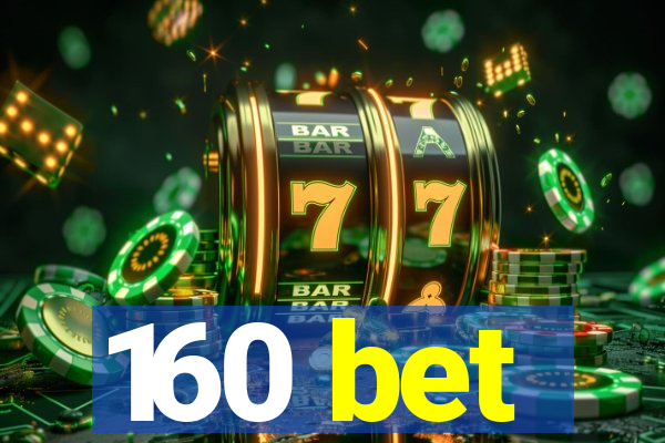 160 bet