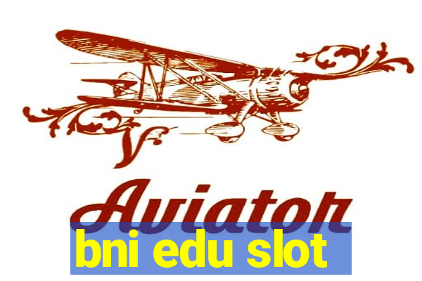 bni edu slot