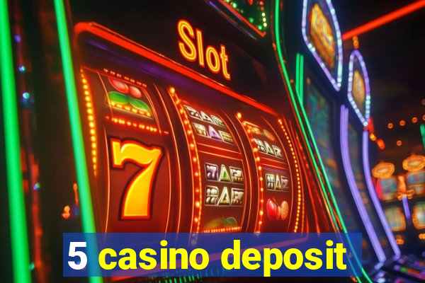 5 casino deposit