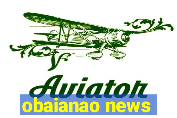 obaianao news