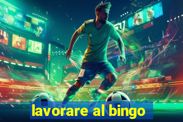 lavorare al bingo