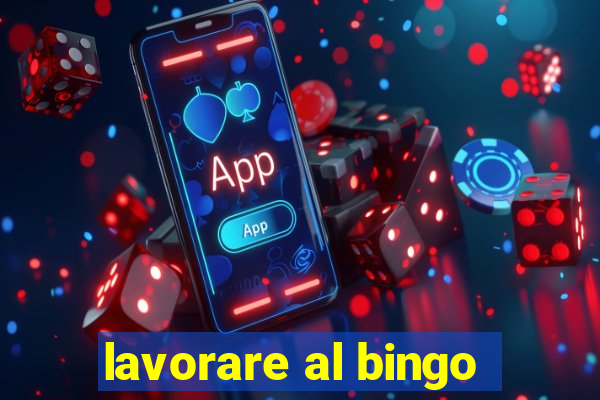 lavorare al bingo