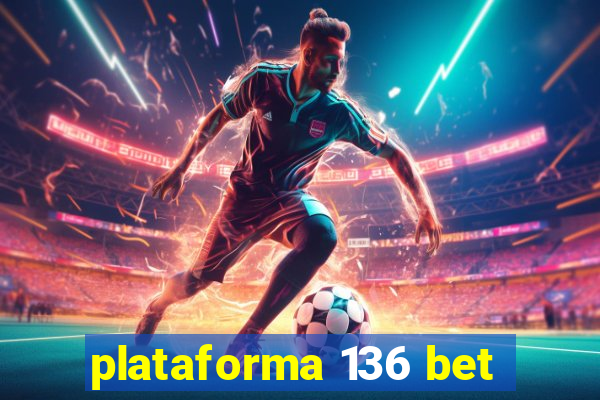 plataforma 136 bet