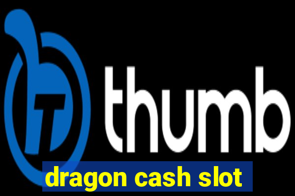 dragon cash slot