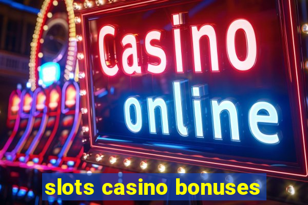 slots casino bonuses