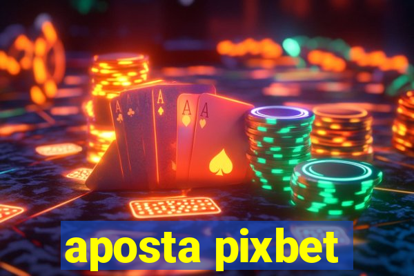 aposta pixbet