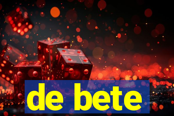 de bete