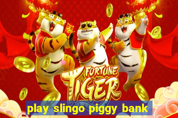 play slingo piggy bank