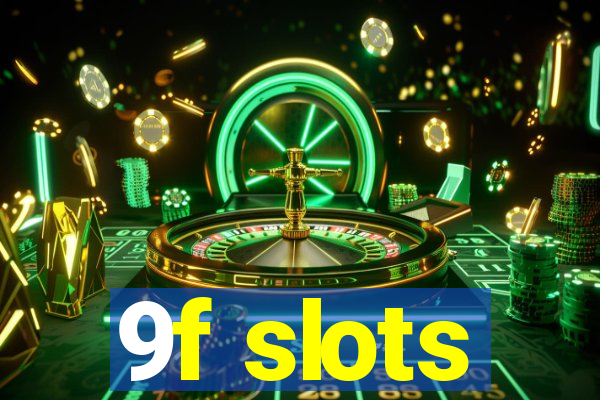 9f slots