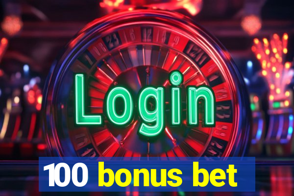 100 bonus bet