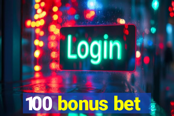 100 bonus bet