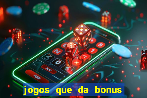 jogos que da bonus no cadastro