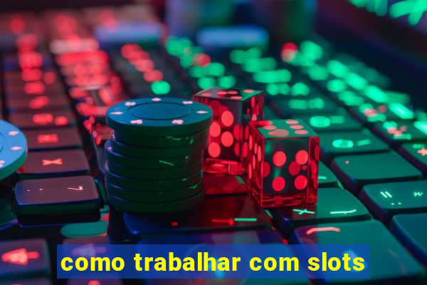 como trabalhar com slots