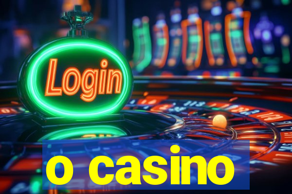 o casino