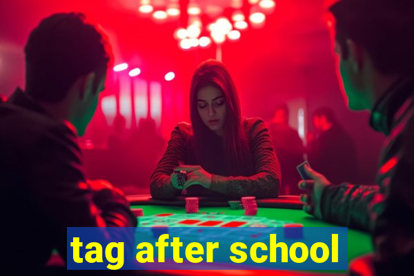 tag after school