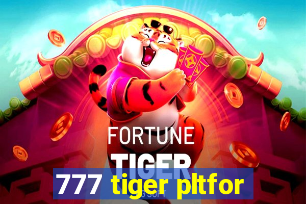 777 tiger pltfor