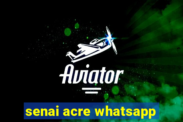 senai acre whatsapp