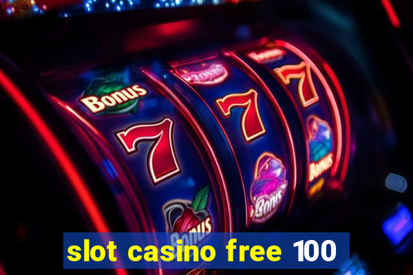 slot casino free 100