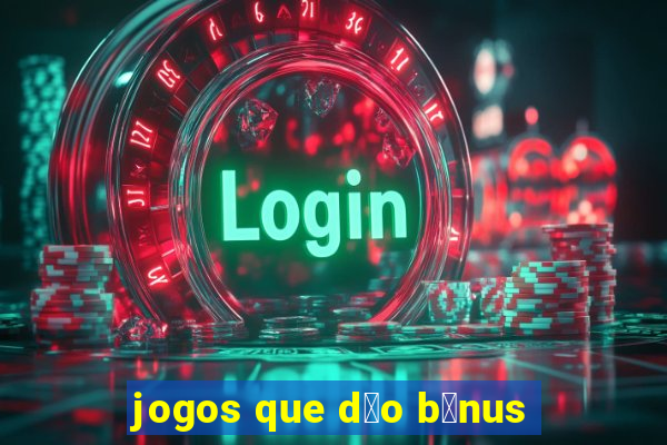 jogos que d茫o b么nus