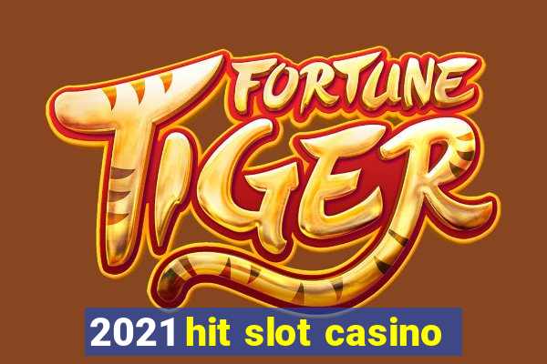 2021 hit slot casino