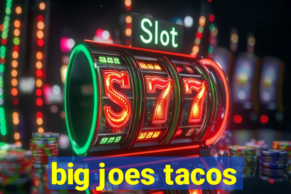 big joes tacos