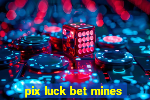 pix luck bet mines