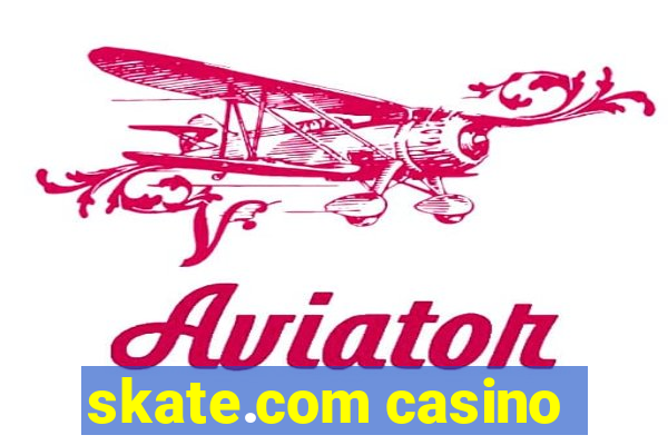 skate.com casino