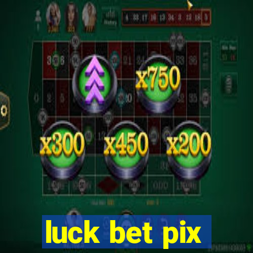 luck bet pix