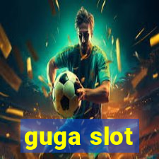 guga slot