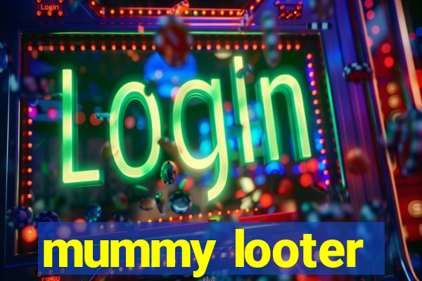 mummy looter