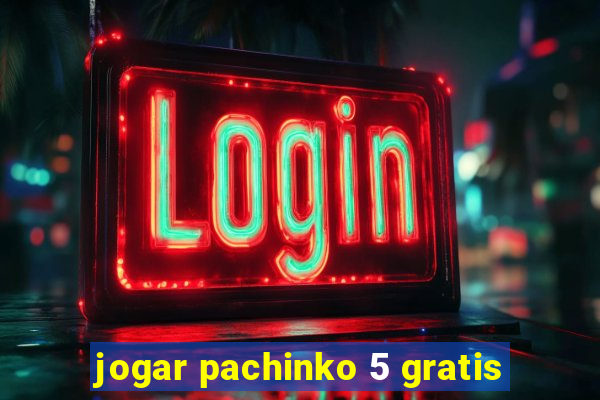 jogar pachinko 5 gratis