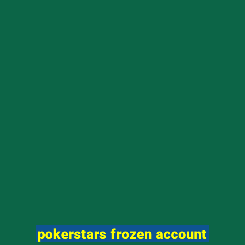 pokerstars frozen account