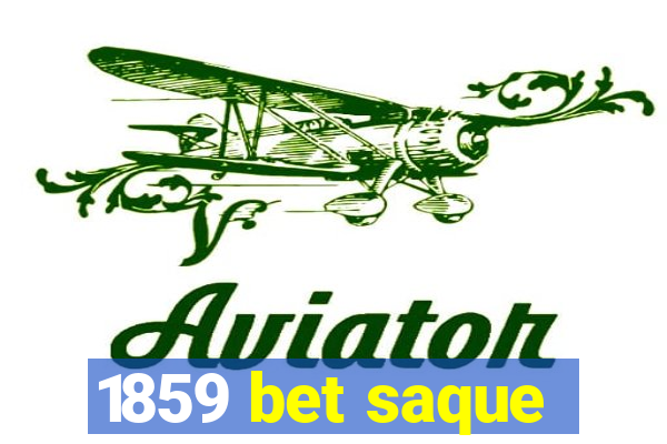 1859 bet saque