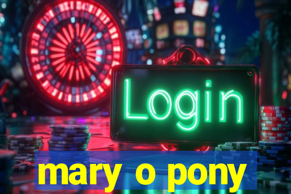 mary o pony