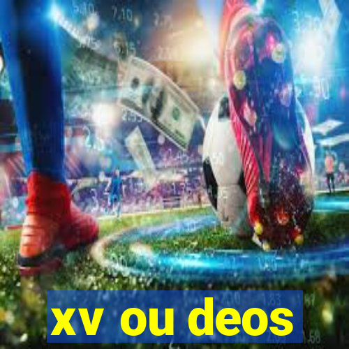 xv ou deos