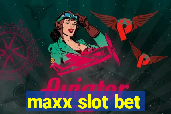 maxx slot bet